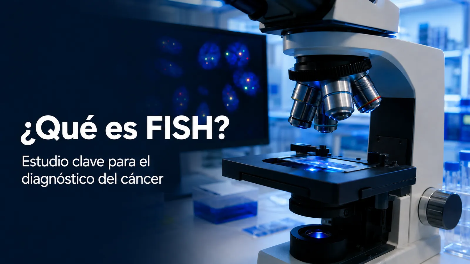 ¿Qué es FISH y por qué puede ser clave en el diagnóstico del cáncer? 